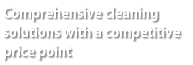 Comprehensive cleaning solutions with a competitive price point