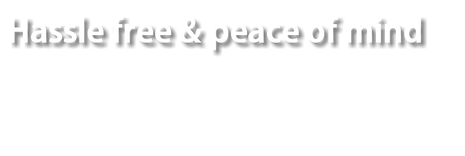 Hassle free & peace of mind 